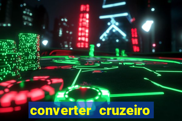 converter cruzeiro para real